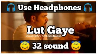 Lut Gaye (32D Surround) - Emraan Hashmi, Yukti| Jubin Nautiyal | 3D Surround Song| HQ,8dmusicpunjabi