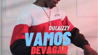 Dulaizzy - Vamos Devagar [Video Official]