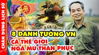 Chân Dung 8 Vị Tướng VĨ ĐẠI NHẤT Lịch Sử Việt Nam Cả Thế Giới Ngã Mũ Thán Phục