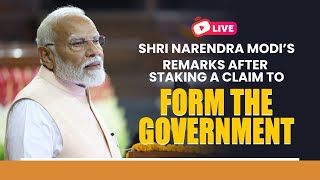LIVE: Shri Narendra Modi's remarks after staking a claim to form the government.