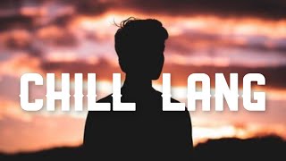 Chill Lang - Mac Mafia (Lyrics)🧡 |  Heto na naman, Walang pakialam