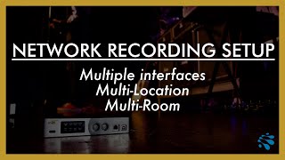 Network Recording Setup  - Multiple interfaces | Multiple Rooms