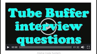 Tube Buffer interview questions