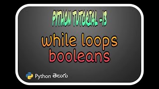 Python Tutorial-13:While Loop and Booleans