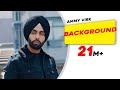 Background (Official Video) | Ammy Virk | MixSingh | New Punjabi Songs 2018 | Latest Punjabi Songs