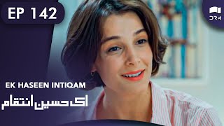 Ek Haseen Intiqam | Episode 142 | Sweet Revenge | Turkish Drama | Urdu Dubbing | RI1N