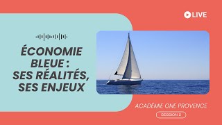Académie One Provence : L'économie bleue, ses réalités, ses enjeux.