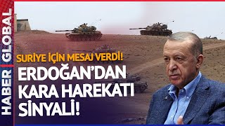 Suriye'ye Kara Harekatı İçin Erdoğan'dan Dikkat Çeken Çağrı!