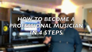 HOW TO BECOME A PROFESSIONAL MUSICIAN IN (4 STEPS)