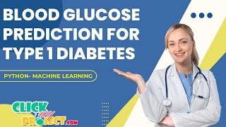 Python Machine Learning Project - Blood Glucose Prediction Type 1 Diabetes - ClickMyProject