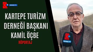 KARTEPE TURİZM DERNEĞİ BAŞKANI KAMİL ÖÇBE RÖPORTAJ