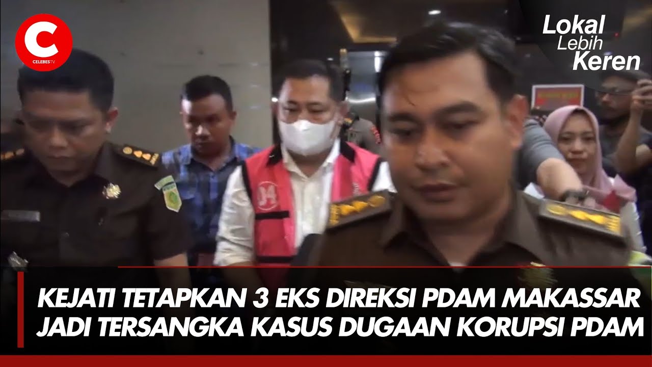 KEJATI TETAPKAN 3 EKS DIREKSI PDAM MAKASSAR JADI TERSANGKA KASUS DUGAAN ...