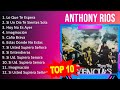 A n t h o n y R i o s 2023 MIX - Top 10 Best Songs - Greatest Hits - Full Album