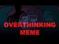 OVERTHINKING ORIGINAL MEME