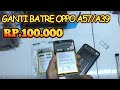 Ganti batre kw/oem oppo a57 atau ganti batre kw oppo a39