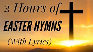 2 Hours of BEAUTIFUL Easter Hymns (with lyrics)