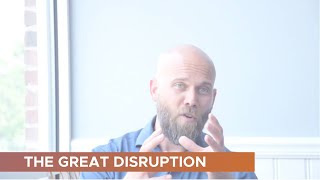 THE GREAT DISRUPTION