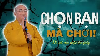 Đi với Phật mặc áo cà sa, ĐI VỚI MA MẶC ÁO GIẤY (Chọn bạn mà chơi cho khỏi ân hận | THÍCH PHƯỚC TIẾN