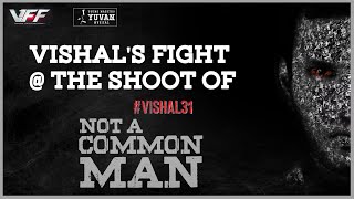 Vishal's Fight @ the Shoot of #Vishal31 | Not A Common Man