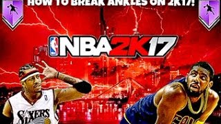HOW TO BREAK ANKLES IN NBA 2K17! NBA2K17 DRIBBLE TUTORIAL