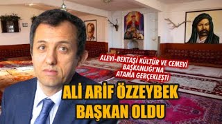 Alevi-Bektaşi Kültür ve Cemevi Başkanlığı'na Ali Arif Özzeybek atandı