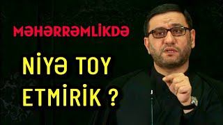 Niyə məhərrəmlikdə toy etmək olmaz ? Hacı Şahin - Ətraflı izah