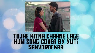 Tujhe kitna chahne lage| Kabir singh| Arijit singh| female cover| Yuti sanvordekar