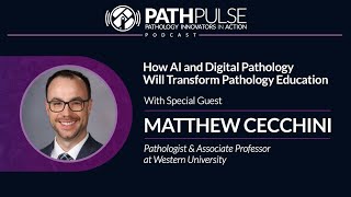 How AI and Digital Pathology Will Transform Pathology Education - with Matthew Cecchini