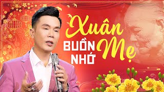 Ai Mất Mẹ Cũng Phải Bật Khóc Khi Nghe Ca Khúc Này - Nhạc Xuân Trữ Tình Hát Về Mẹ Cảm Động