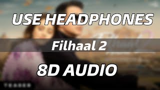 Filhaal 2 Mohabbat - 8D Audio | Akshay Kumar Ft Nupur Sanon | B Praak | Jaani | HQ