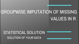 Group-wise missing value imputation in Rstudio.