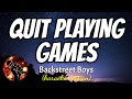 QUIT PLAYING GAMES - BACKSTREET BOYS (karaoke version)