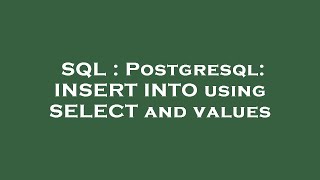 SQL : Postgresql: INSERT INTO using SELECT and values