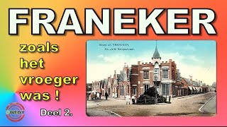 FRANEKER  zoals het vroeger was! DEEL 2.