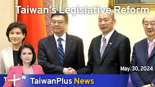 Taiwan’s Legislative Reform, TaiwanPlus News – 18:00, May 30, 2024 | TaiwanPlus News