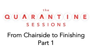 Quarantine Sessions 12 - From Chairside to Finishing Part 1