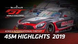 45m Highlights - YEONGAM KOREA 2019 - BLANCPAIN GT WORLD CHALLENGE ASIA