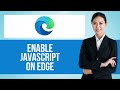 How to Turn On Javascript on Microsoft Edge — Step by Step Edge Browser Tutorial