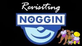 Revisiting Noggin! (1999-2024)