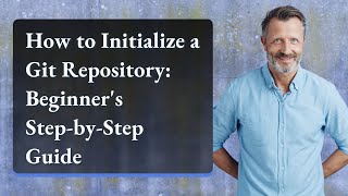 How to Initialize a Git Repository: Beginner's Step-by-Step Guide