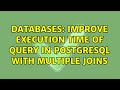 Databases: Improve execution time of query in PostgreSQL with multiple joins (2 Solutions!!)