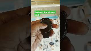 how to pair Titan talk smart watch and where is barcode.. for pairing.. #smartwatch #titan