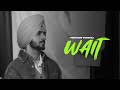 WAIT - Nirvair Pannu (OFFICIAL VIDEO) Deol Harman | Latest Punjabi Songs 2024