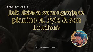 Jak działa samogrające pianino - H. Pyle \u0026 Son London