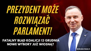 Prezydent może rozwiązać parlament. Fatalny błąd koalicji 13 grudnia. Wiosną nowe wybory?