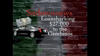 Loansharking $27,000 to the Gambinos