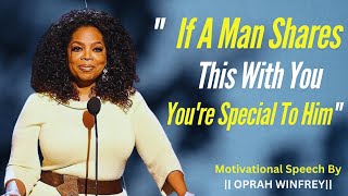 A Man Shares This With You, You're Special To Him.  Oprah Winfrey