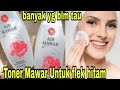 NYESEL BARU TAU!TONER AIR  MAWAR DAPAT MENGHILANGKAN FLEKHITAM