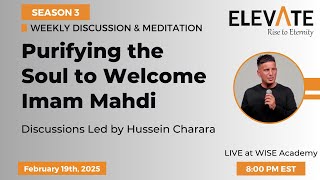 14. Purifying the Soul to Welcome Imam Mahdi (AJTF) | Elevate Discussions: Season 3 | Feb 19th, 2025