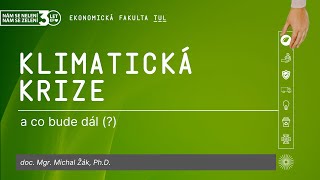 Klimatická krize a co bude dál (?) 🌱 doc. Mgr. Michal Žák, Ph.D.